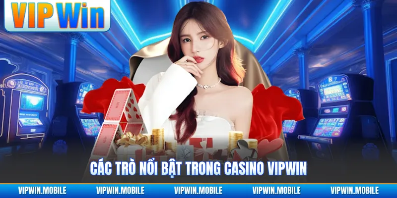 Các trò nổi bật trong casino VIPWIN