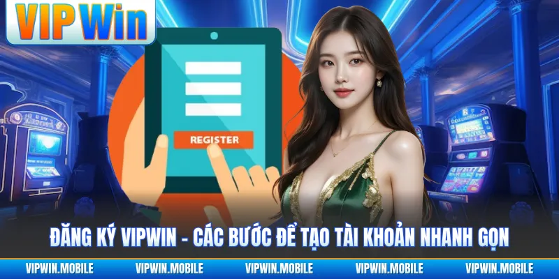 Đăng Ký VIPWIN - Các Bước Để Tạo Tài Khoản Nhanh Gọn