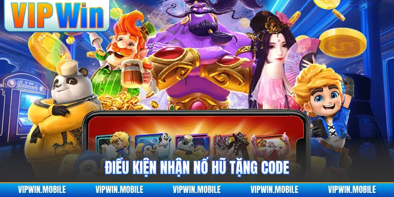 Điều kiện nhận nổ hũ tặng code