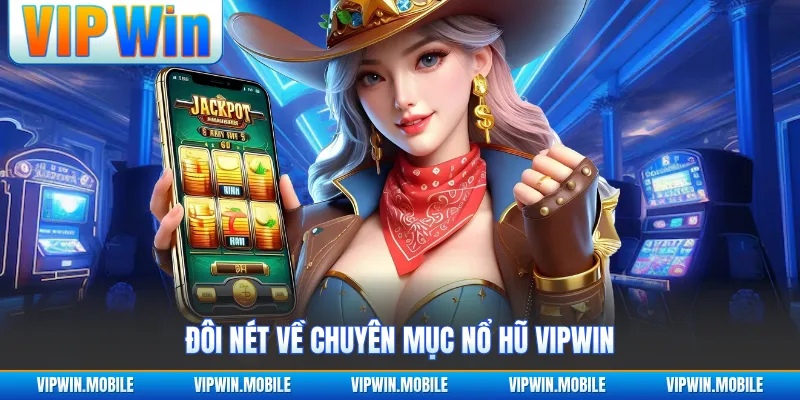 Đôi nét về chuyên mục nổ hũ VIPWIN