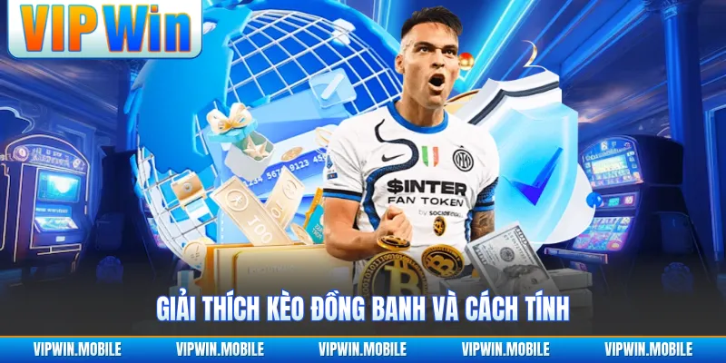 Giải thích kèo đồng banh và cách tính
