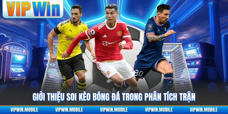 Giới thiệu soi kèo bóng đá trong phân tích trận