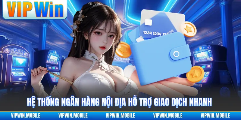 Hệ thống ngân hàng nội địa hỗ trợ giao dịch nhanh 