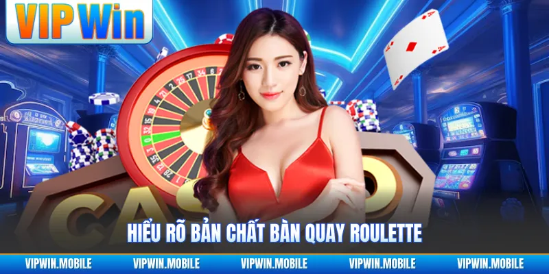 Hiểu rõ bản chất bàn quay roulette