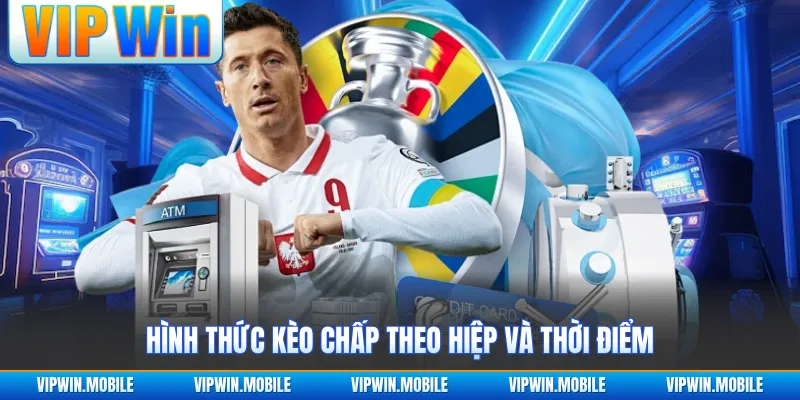 Hình thức kèo chấp theo hiệp và thời điểm