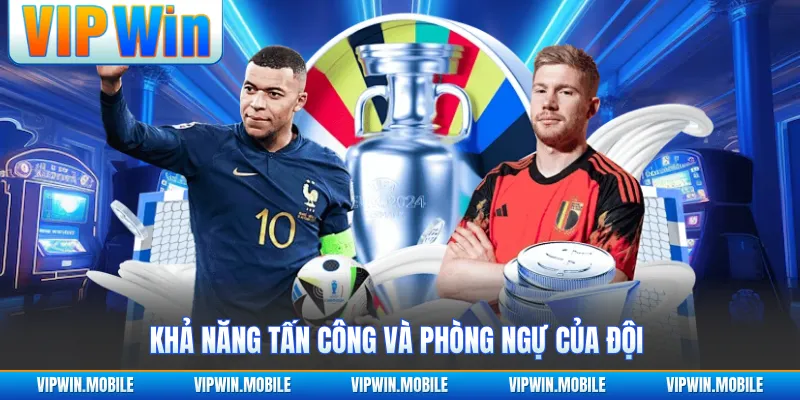 Nhận định khả năng công thủ của toàn đội