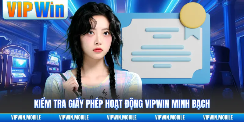 Kiểm tra giấy phép hoạt động VIPWIN minh bạch