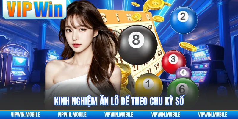 Kinh nghiệm ăn lô đề theo chu kỳ số
