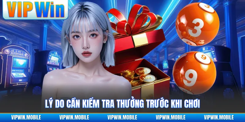 Lý do cần kiểm tra thưởng trước khi chơi