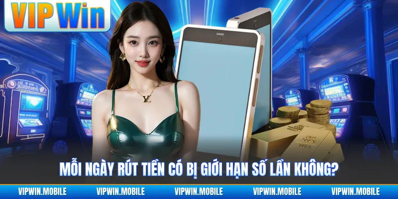 Mỗi ngày rút tiền có bị giới hạn số lần không?