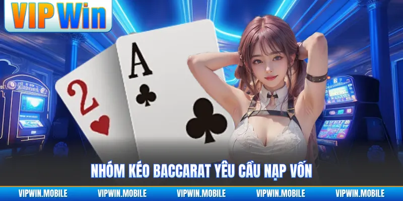 Nhóm kéo baccarat yêu cầu nạp vốn