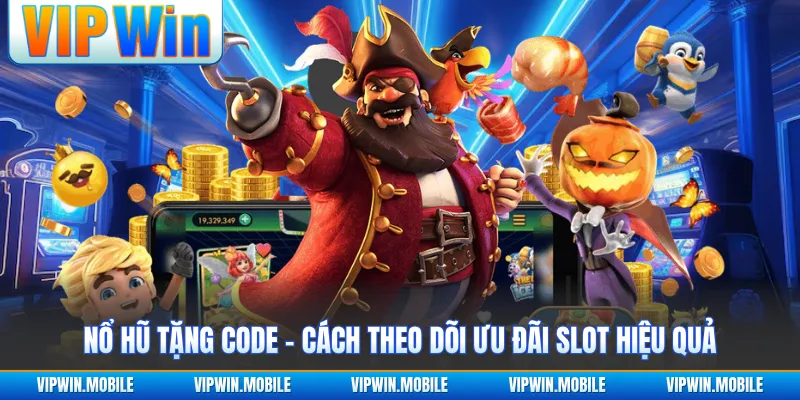 Nổ Hũ Tặng Code - Cách Theo Dõi Ưu Đãi Slot Hiệu Quả