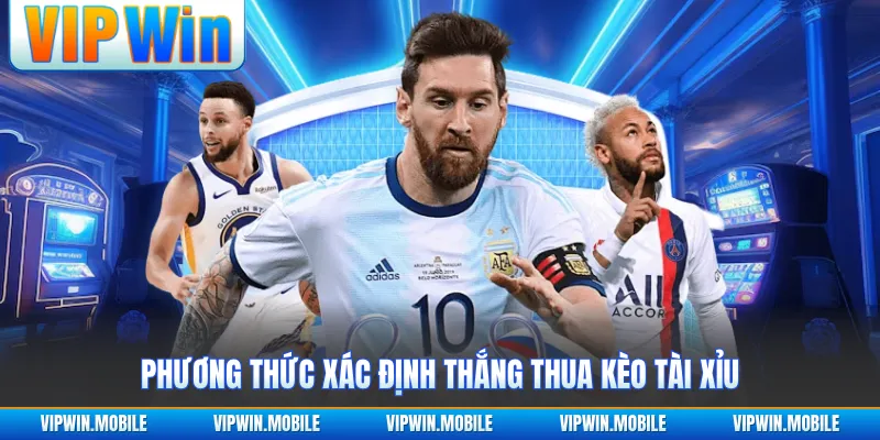 Phương thức xác định thắng thua kèo Tài Xỉu