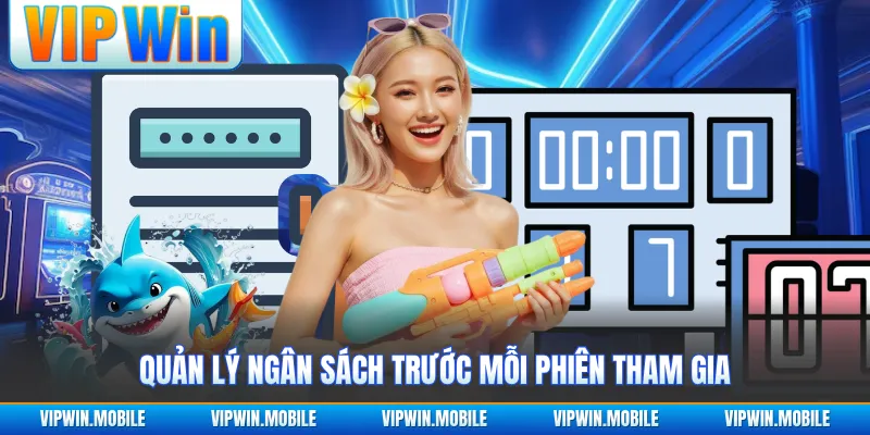 Quản lý ngân sách trước mỗi phiên tham gia