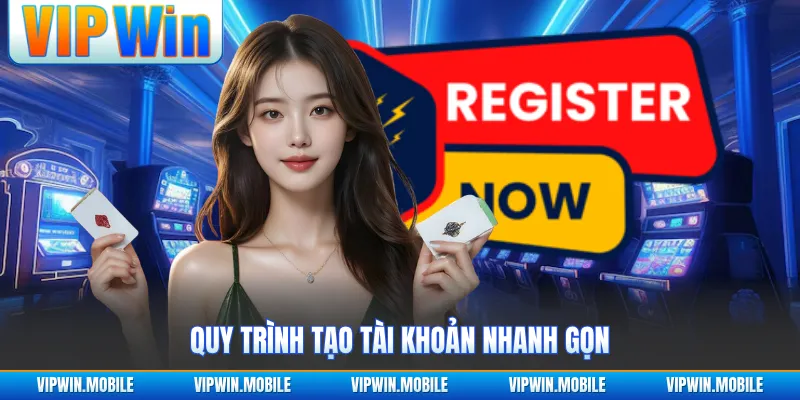 Quy trình tạo tài khoản nhanh gọn