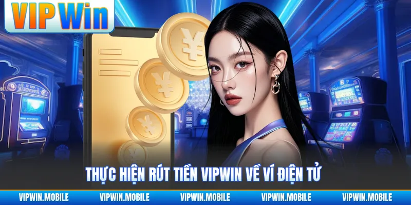 Thực hiện rút tiền VIPWIN về ví điện t