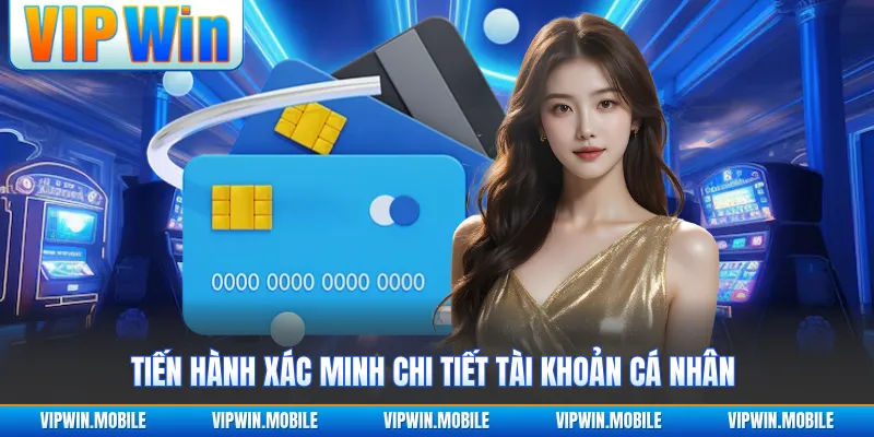 Tiến hành xác minh chi tiết tài khoản cá nhân 