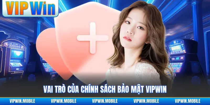 Vai trò của chính sách bảo mật VIPWIN