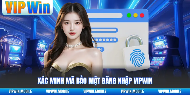 Xác minh mã bảo mật đăng nhập VIPWIN