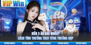 Xiên 3 Ăn Bao Nhiêu? Cách Tính Thưởng Theo Từng Trường Hợp